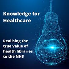 Knowledge for Healthcare - realising the true value of health libraries in the NHS