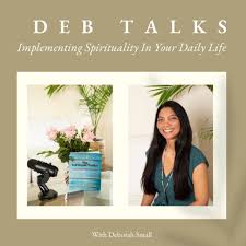 Deb Talks: Implementing Spirituality In Your Daily Life
