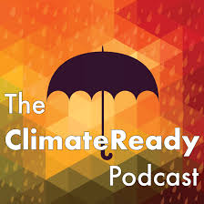 The ClimateReady Podcast: Adapting to Climate Change & Uncertainty