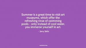 Summer is a great time to visit art museums,... ~ Quotes by Jerry ... via Relatably.com
