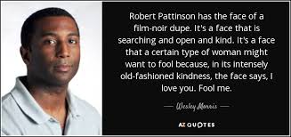 Wesley Morris quote: Robert Pattinson has the face of a film-noir ... via Relatably.com