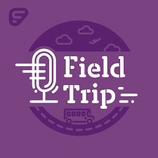 Field Trip Podcast