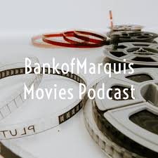 BankofMarquis Movies Podcast