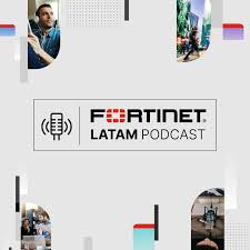 Fortinet LATAM Podcast