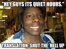 Hey guys its quiet hours.&quot; Translation: Shut the hell up ... via Relatably.com
