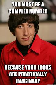You must be a complex number Because your looks are practically ... via Relatably.com