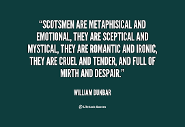 Scotsmen are metaphisical and emotional, they are sceptical and ... via Relatably.com