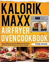 Easy, Delicious & Affordable Kalorik Maxx Air Fryer Oven Recipes ...