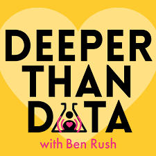 Deeper than Data with Ben Rush