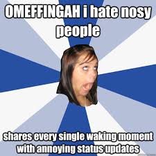 OMEFFINGAH i hate nosy people shares every single waking moment ... via Relatably.com