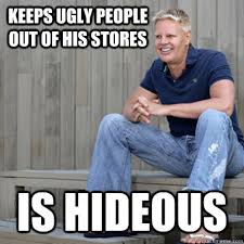 keeps ugly people out of his stores is hideous - Scumbag Mike ... via Relatably.com