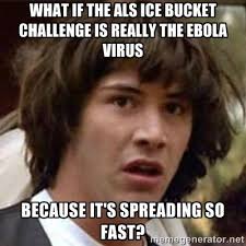 What if the als ice bucket challenge is really the ebola virus ... via Relatably.com