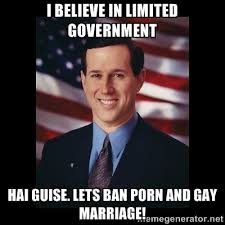 I believe in limited government Hai Guise. Lets ban porn and gay ... via Relatably.com