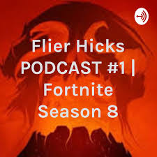 Flier Hicks PODCAST #1 | Fortnite Season 8