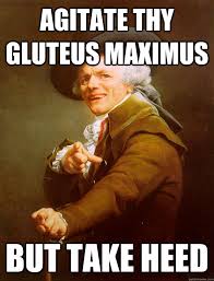 agitate thy gluteus maximus but take heed - Joseph Ducreux - quickmeme via Relatably.com