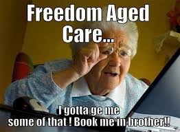 FREEDOM AGED CARE? - quickmeme via Relatably.com