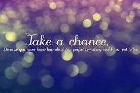 Take A Chance - The Daily Quotes via Relatably.com