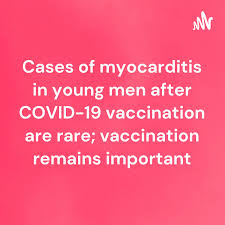 Cases of myocarditis in young men after COVID-19 vaccination are rare; vaccination remains important