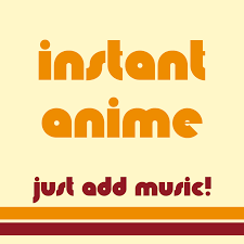 Instant Anime - Just add Music!