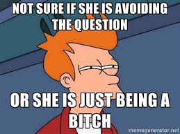 Not sure if she is avoiding the question Or she is just being a ... via Relatably.com