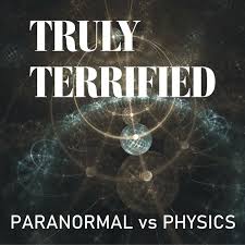 Truly Terrified: Paranormal vs. Physics