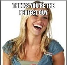 Thinks You&#39;re The Perfect Guy.. For Anyone Else.. by mustapan ... via Relatably.com