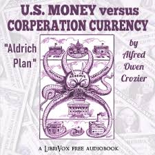 U.S. Money vs. Corporation Currency, "Aldrich plan." by Alfred Owen Crozier (1863 - 1939)