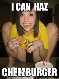 Cheeseburger Girl memes | quickmeme via Relatably.com