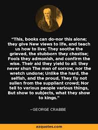 George Crabbe quote: This, books can do-nor this alone; they give ... via Relatably.com