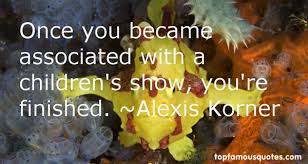 Alexis Korner quotes: top famous quotes and sayings from Alexis Korner via Relatably.com