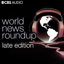 World News Roundup Late Edition