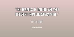 The rewards of dancing are very different from choreographing ... via Relatably.com