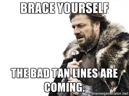 Brace yourself The bad tan lines are coming. - Brace yourself ... via Relatably.com