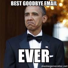 Best goodbye email ever - Not Bad Obama | Meme Generator via Relatably.com
