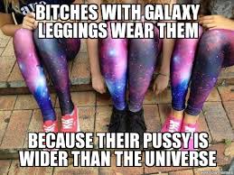 Un Categorized | bitches with galaxy leggings wear them because ... via Relatably.com