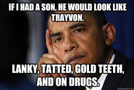 if I had a son, he would look like Trayvon. Lanky, tatted, gold ... via Relatably.com