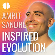 Inspired Evolution with Amrit Sandhu: A Mind, Body & Soul Podcast