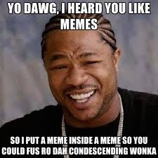 Yo Dawg, I Heard You Like Memes So I Put A Meme Inside A Meme So ... via Relatably.com
