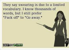 They say swearing is due to a limited vocabulary | Funny Dirty ... via Relatably.com