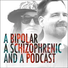 A Bipolar, A Schizophrenic, and a Podcast