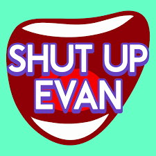 Shut Up Evan