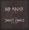 Bad Magick: The Best of Shooter Jennings and the 357's