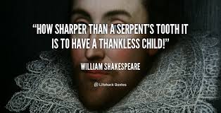 Image result for lear how sharper than a serpent's tooth it is to have a thankless child