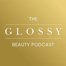 The Glossy Beauty Podcast