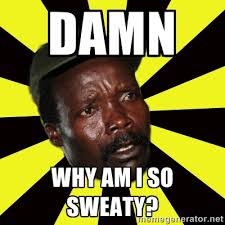 Damn Why am i so sweaty? - KONY THE PIMP | Meme Generator via Relatably.com