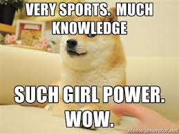 Very sports. Much knowledge Such girl power. Wow. - so doge | Meme ... via Relatably.com