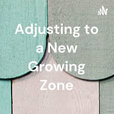 Adjusting to a New Growing Zone
