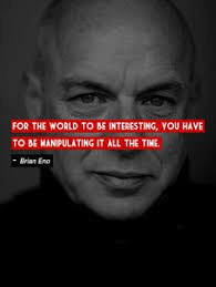 Brian Eno on Pinterest | Schmidt, Strong Quotes and Pop Music via Relatably.com