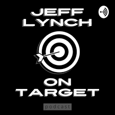 Jeff Lynch On Target Podcast