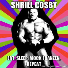 Shrill Cosby Eat, Sleep, Mock Franzen, Repeat - brock lesnar ... via Relatably.com